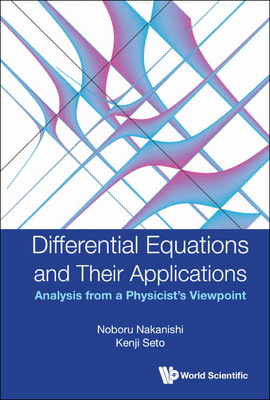 Differential Equations and Their Applications: Analysis from a Physicist's Viewpoint - Nakanishi, Noboru, and Seto, Kenji