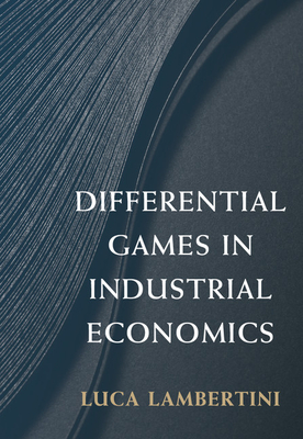 Differential Games in Industrial Economics - Lambertini, Luca