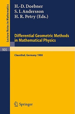 Differential Geometric Methods in Mathematical Physics: Proceedings of a Conference Held at the Technical University of Clausthal, Frg, July 23-25, 1980 - Doebner, H -D (Editor), and Andersson, S I (Editor), and Petry, H R (Editor)