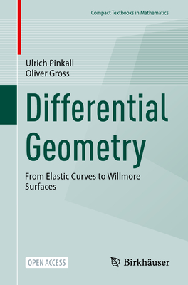 Differential Geometry: From Elastic Curves to Willmore Surfaces - Pinkall, Ulrich, and Gross, Oliver