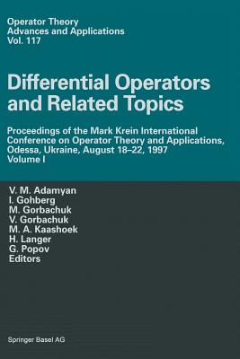 Differential Operators and Related Topics: Proceedings of the Mark Krein International Conference on Operator Theory and Applications, Odessa, Ukraine, August 18-22, 1997 Volume I - Adamyan, V M (Editor), and Gohberg, Israel (Editor), and Gorbachuk, Myroslav L (Editor)