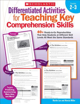Differentiated Activities for Teaching Key Comprehension Skills: Grades 2-3: 40+ Ready-To-Go Reproducibles That Help Students at Different Skill Levels All Meet the Same Standards - Miller, Marcia, and Lee, Martin, Dr.