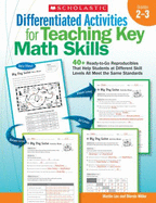 Differentiated Activities for Teaching Key Math Skills, Grades 2-3: 40+ Ready-To-Go Reproducibles That Help Students at Different Skill Levels All Meet the Same Standards