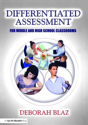 Differentiated Assessment for Middle and High School Classrooms - Blaz, Deborah