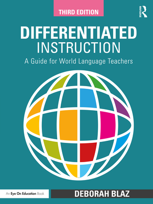 Differentiated Instruction: A Guide for World Language Teachers - Blaz, Deborah