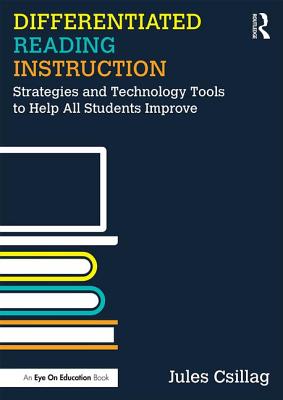 Differentiated Reading Instruction: Strategies and Technology Tools to Help All Students Improve - Csillag, Jules