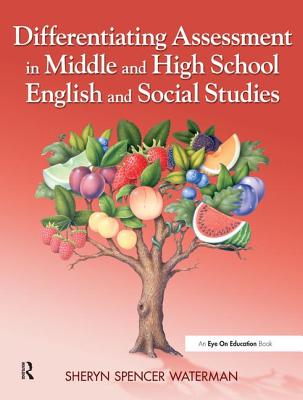 Differentiating Assessment in Middle and High School English and Social Studies - Spencer-Waterman, Sheryn