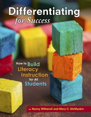 Differentiating for Success: How to Build Literacy Instruction for All Students - Witherell, Nancy, and McMackin, Mary C