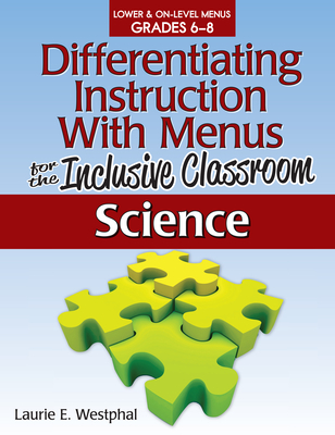 Differentiating Instruction with Menus for the Inclusive Classroom: Science (Grades 6-8) - Westphal, Laurie E