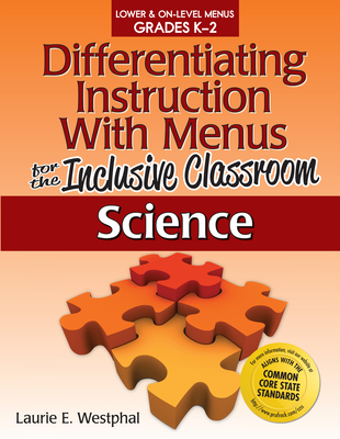 Differentiating Instruction with Menus for the Inclusive Classroom: Science (Grades K-2) - Westphal, Laurie E