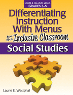 Differentiating Instruction with Menus for the Inclusive Classroom: Social Studies (Grades 3-5)