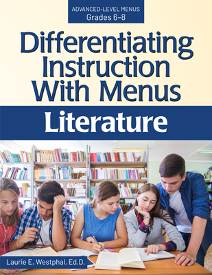 Differentiating Instruction with Menus: Literature (Grades 6-8) - Westphal, Laurie E