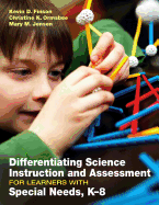 Differentiating Science Instruction and Assessment for Learners with Special Needs, K-8 - Finson, Kevin D, and Ormsbee, Christine K, and Jensen, Mary M