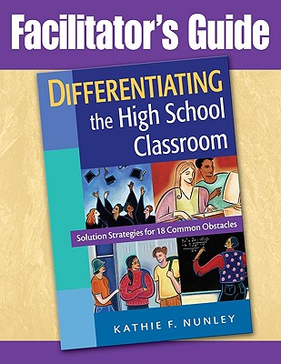 Differentiating the High School Classroom: Solution Strategies for 18 Common Obstacles - Nunley, Kathie F, Dr.