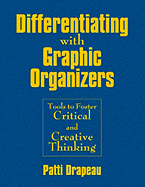 Differentiating With Graphic Organizers: Tools to Foster Critical and Creative Thinking