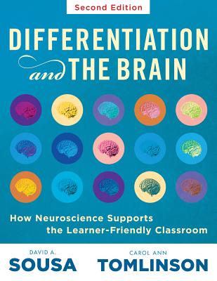Differentiation and the Brain: How Neuroscience Supports the Learner-Friendly Classroom (Use Brain-Based Learning and Neuroeducation to Differentiate Instruction) - Sousa, David A, Dr., and Tomlinson, Carol Ann