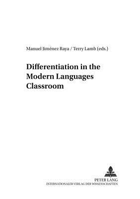 Differentiation in the Modern Languages Classroom - Lamb, Terry (Editor), and Raya, Manuel Jimenez (Editor)