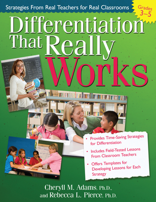 Differentiation That Really Works: Strategies from Real Teachers for Real Classrooms (Grades 3-5) - Adams, Cheryll M, and Pierce, Rebecca L