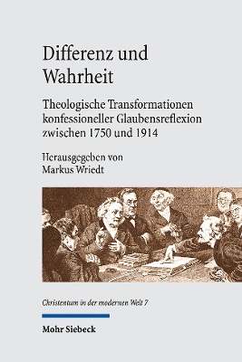 Differenz und Wahrheit: Theologische Transformationen konfessioneller Glaubensreflexion zwischen 1750 und 1914 - Wriedt, Markus (Editor)
