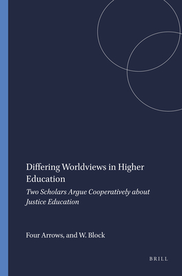 Differing Worldviews in Higher Education: Two Scholars Argue Cooperatively about Justice Education - Four Arrows, and Block, Walter