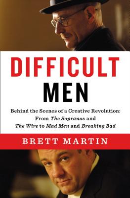 Difficult Men: Behind the Scenes of a Creative Revolution: From the Sopranos and the Wire to Mad Men and Breaking Bad - Martin, Brett