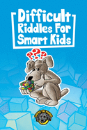Difficult Riddles for Smart Kids: 400+ Difficult Riddles And Brain Teasers Your Family Will Love (Vol 1)