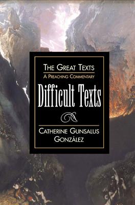 Difficult Texts: A Preaching Commentary - Gonzalez, Catherine Gunsalus