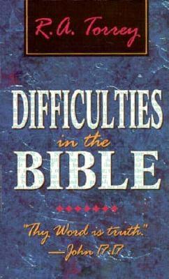 Difficulties in the Bible - Torrey, R A
