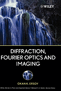Diffraction, Fourier Optics and Imaging - Ersoy, Okan K