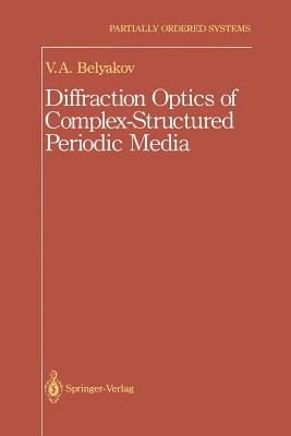 Diffraction Optics of Complex-Structured Periodic Media - Vladimir I, Vladimir