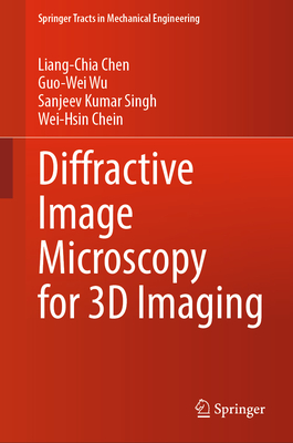 Diffractive Image Microscopy for 3D Imaging - Chen, Liang-Chia, and Wu, Guo-Wei, and Singh, Sanjeev Kumar
