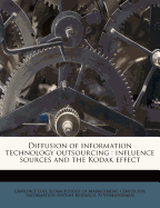 Diffusion of Information Technology Outsourcing: Influence Sources and the Kodak Effect (Classic Reprint)