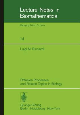 Diffusion Processes and Related Topics in Biology - Ricciardi, Luigi M, and Smith, Charles E (Revised by)