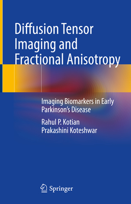 Diffusion Tensor Imaging and Fractional Anisotropy: Imaging Biomarkers in Early Parkinson's Disease - Kotian, Rahul P., and Koteshwar, Prakashini