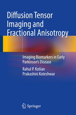 Diffusion Tensor Imaging and Fractional Anisotropy: Imaging Biomarkers in Early Parkinson's Disease - Kotian, Rahul P., and Koteshwar, Prakashini