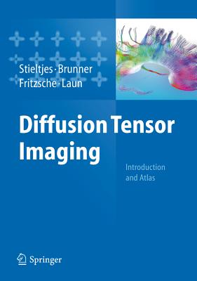 Diffusion Tensor Imaging: Introduction and Atlas - Stieltjes, Bram, and Brunner, Romuald M., and Fritzsche, Klaus