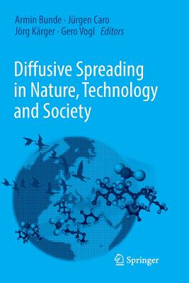 Diffusive Spreading in Nature, Technology and Society - Bunde, Armin (Editor), and Caro, Jrgen (Editor), and Krger, Jrg (Editor)