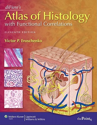 Difiore's Atlas of Histology with Functional Correlations - Eroschenko, Victor P, PhD