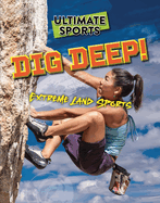 Dig Deep!: Extreme Land Sports