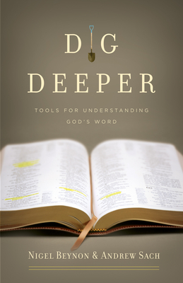 Dig Deeper: Tools for Understanding God's Word - Beynon, Nigel, and Sach, Andrew