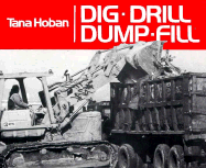 Dig, Drill, Dump, Fill - Hoban, Tana