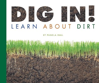Dig In!: Learn about Dirt - Hall, Pamela, MA, MT