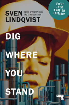 Dig Where You Stand: How to Research a Job - Lindqvist, Sven, and Flinn, Andrew (Editor), and Von Rosen, Astrid (Editor)