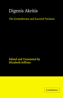 Digenis Akritis: The Grottaferrata and Escorial Versions - Jeffreys, Elizabeth (Editor)