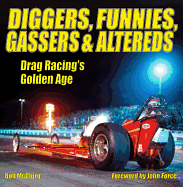 Diggers, Funnies, Gassers and Altereds: Drag Racing's Golden Age