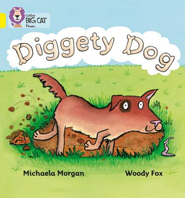 Diggety Dog: Band 03/Yellow - Morgan, Michaela, and Collins Big Cat (Prepared for publication by)