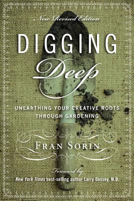 Digging Deep: Unearthing You're Creative Roots Through Gardening - Dossey, Larry, and Fromm, Erika, and Sorin, Fran
