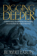 Digging Deeper: Discovering and Applying Life-Changing Doctrines from the Book of Mormon