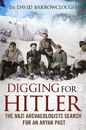 Digging for Hitler: The Nazi Archaeologists Search for an Aryan Past
