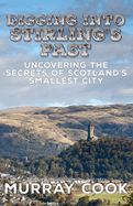 Digging into Stirling's Past: Uncovering the Secrets of Scotland's Smallest City
